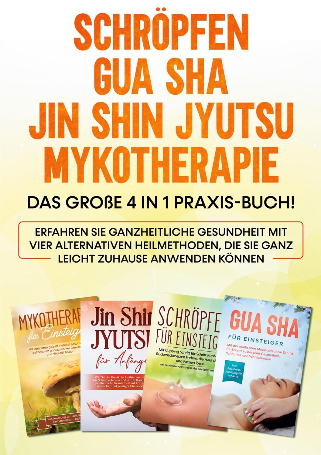 Cover: 9783754316788 | Schröpfen Gua Sha Jin Shin Jyutsu Mykotherapie: Das große 4 in 1...