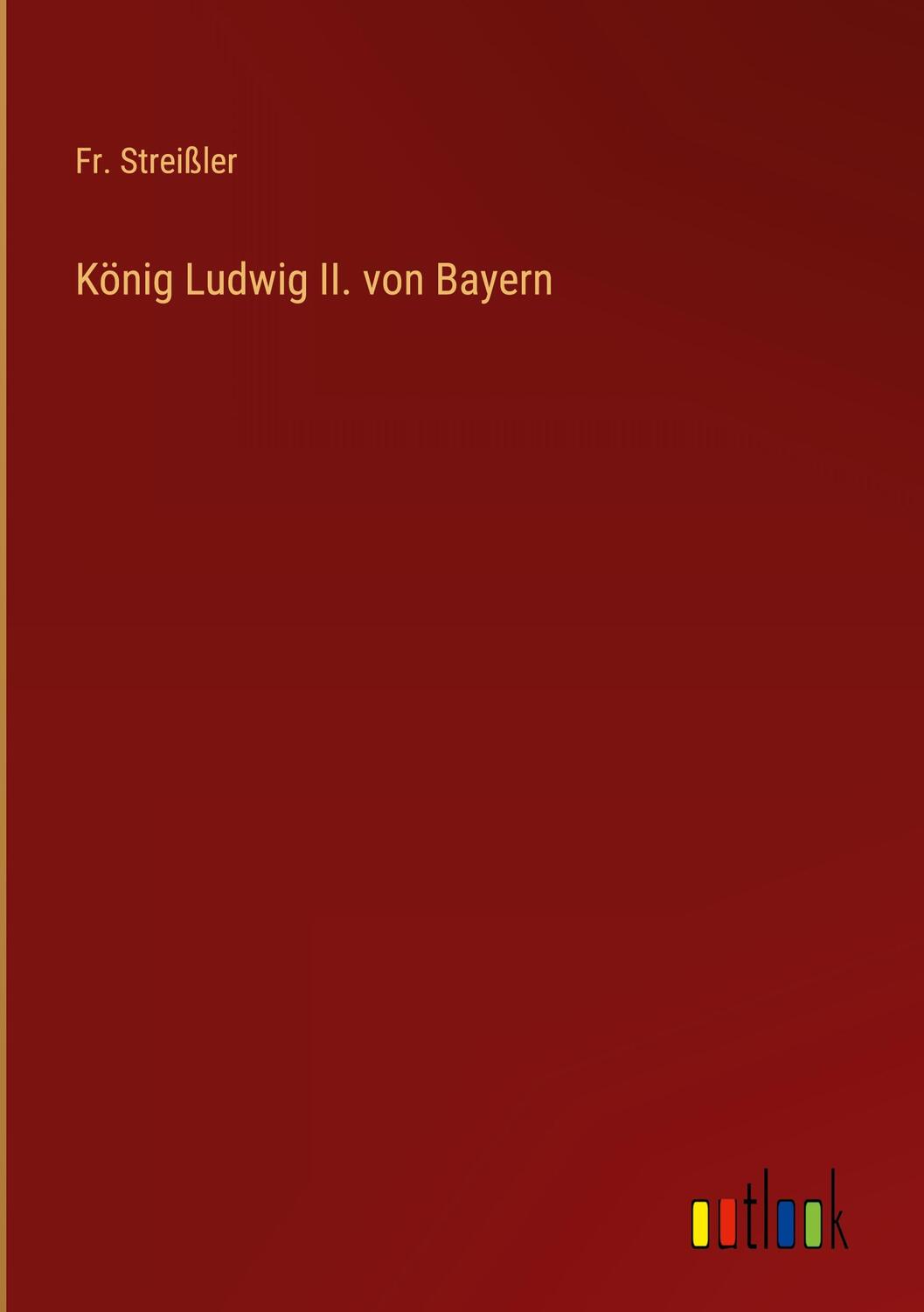 Cover: 9783368432751 | König Ludwig II. von Bayern | Fr. Streißler | Buch | 68 S. | Deutsch