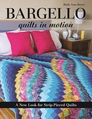 Cover: 9781607058106 | Bargello - Quilts in Motion | A New Look for Strip-Pieced Quilts