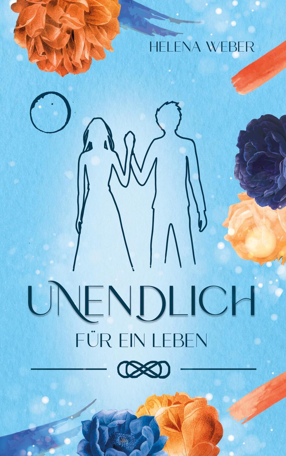 Cover: 9783751999458 | UNENDLICH | Für ein Leben (Band 2 von 3) | Helena Weber | Taschenbuch
