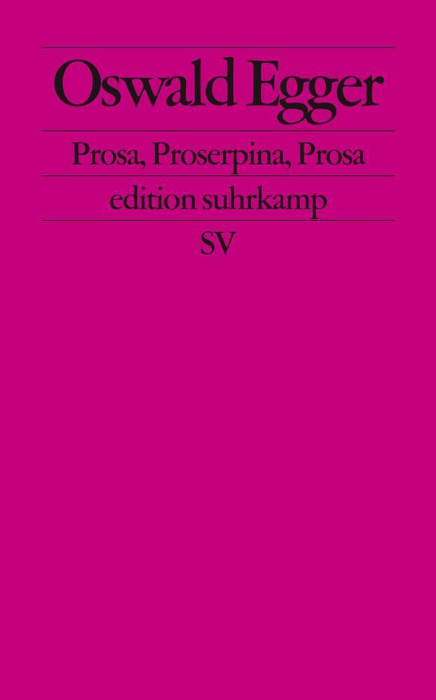 Cover: 9783518123928 | Prosa, Proserpina, Prosa | Originalausgabe | Oswald Egger | Buch