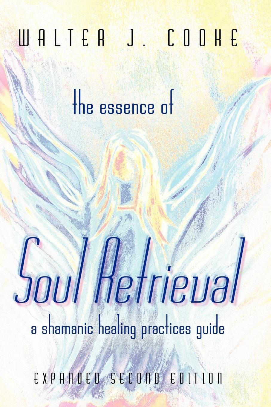 Cover: 9780557061662 | The Essence of Soul Retrieval | A Shamanic Healing Practices Guide