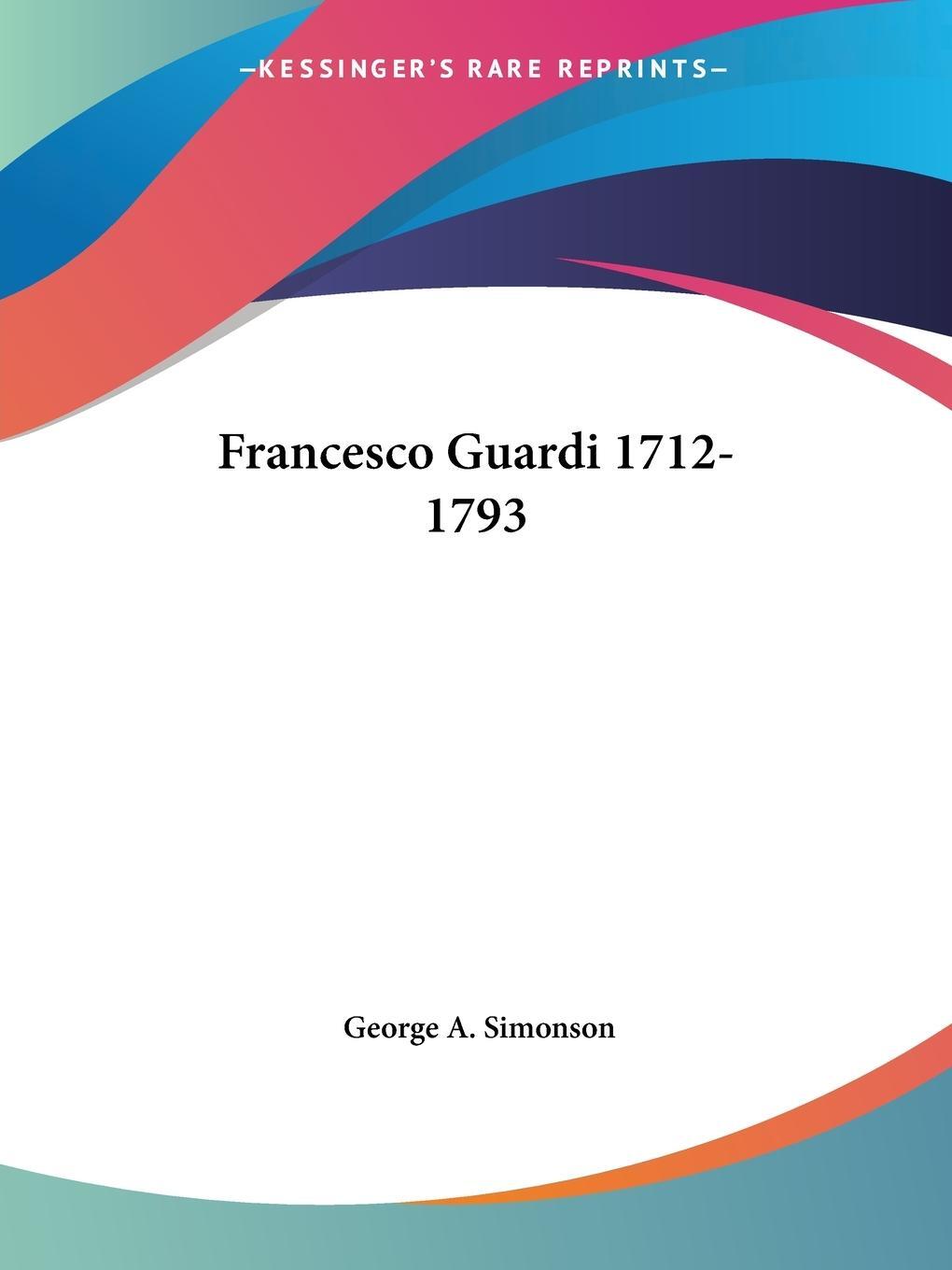 Cover: 9781428632448 | Francesco Guardi 1712-1793 | George A. Simonson | Taschenbuch | 2006