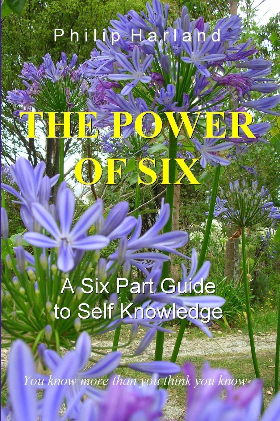 Cover: 9780956160706 | THE POWER OF SIX A Six Part Guide to Self Knowledge | Philip Harland