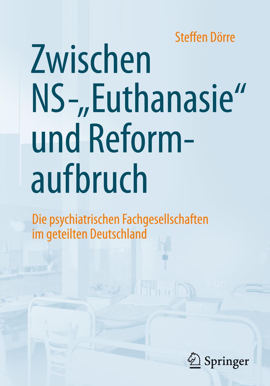 Cover: 9783662608777 | Zwischen NS-"Euthanasie" und Reformaufbruch | Steffen Dörre | Buch