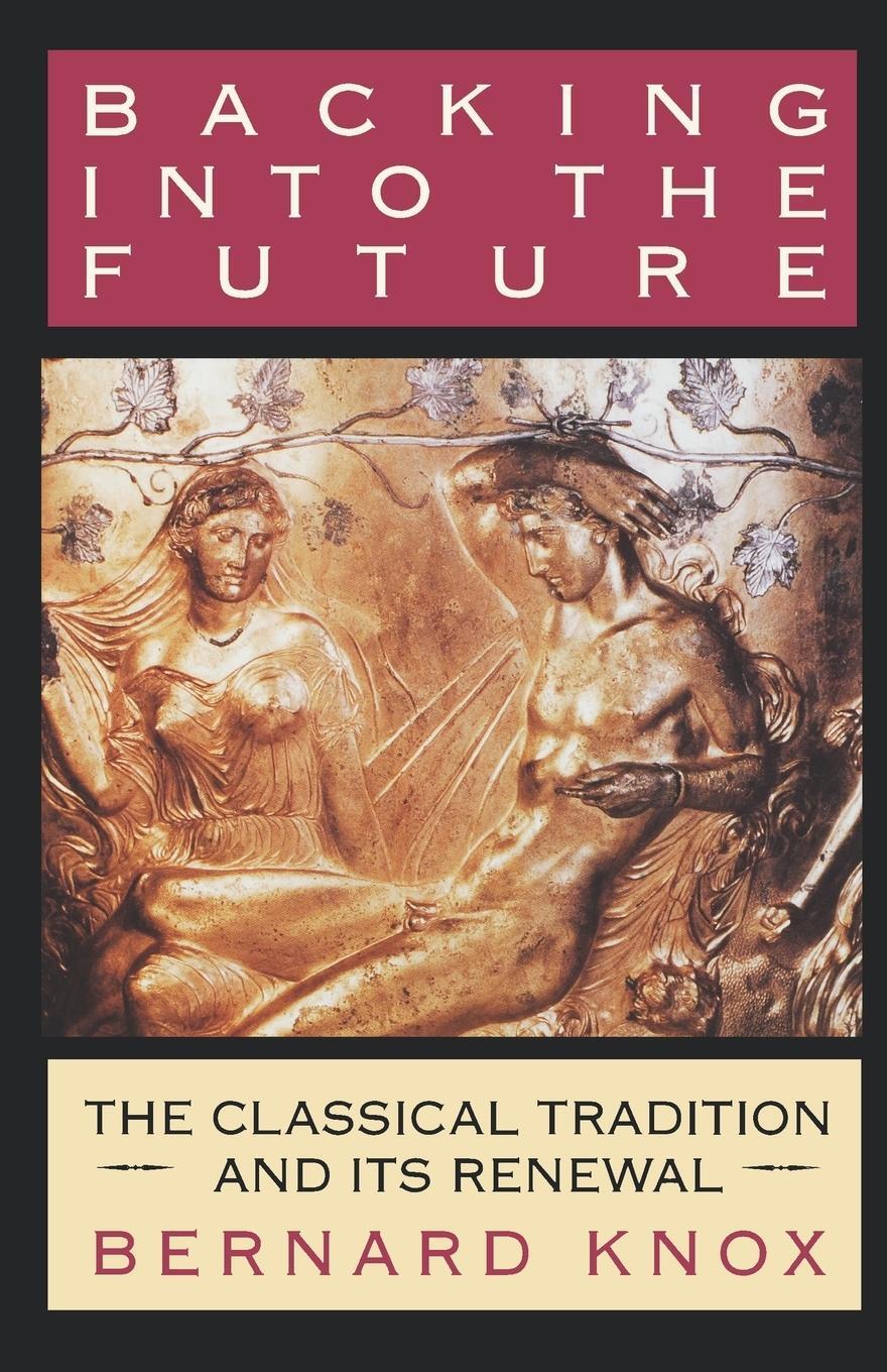 Cover: 9780393331172 | Backing Into the Future | The Classical Tradition and Its Renewal