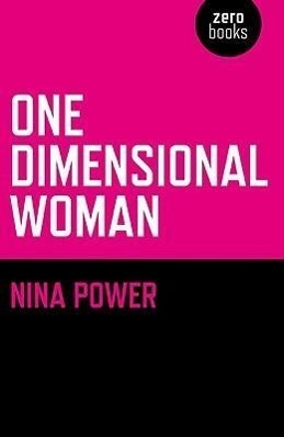 Cover: 9781846942419 | One Dimensional Woman | Nina Power | Taschenbuch | Zero Books | 2009