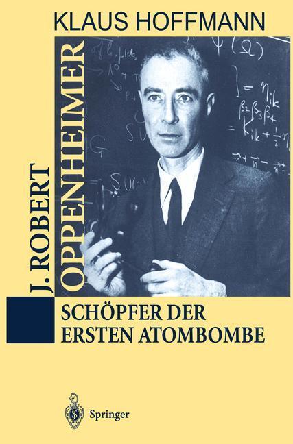 Cover: 9783642633645 | J. Robert Oppenheimer | Schöpfer der ersten Atombombe | Klaus Hoffmann