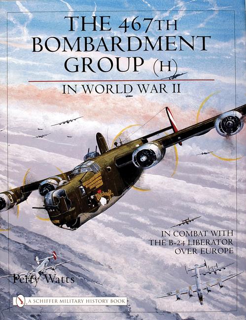 Cover: 9780764321658 | The 467th Bombardment Group (H) in World War II: In Combat with the...