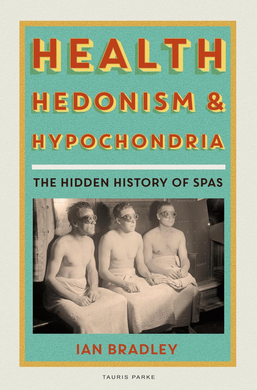 Cover: 9780755626465 | Health, Hedonism and Hypochondria | The Hidden History of Spas | Buch