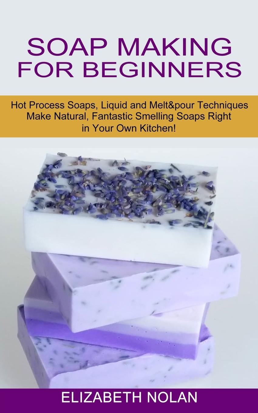 Cover: 9781774850817 | Soap Making for Beginners | Elizabeth Nolan | Taschenbuch | Paperback