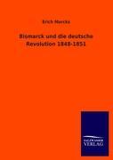 Cover: 9783846010617 | Bismarck und die deutsche Revolution 1848-1851 | Erich Marcks | Buch