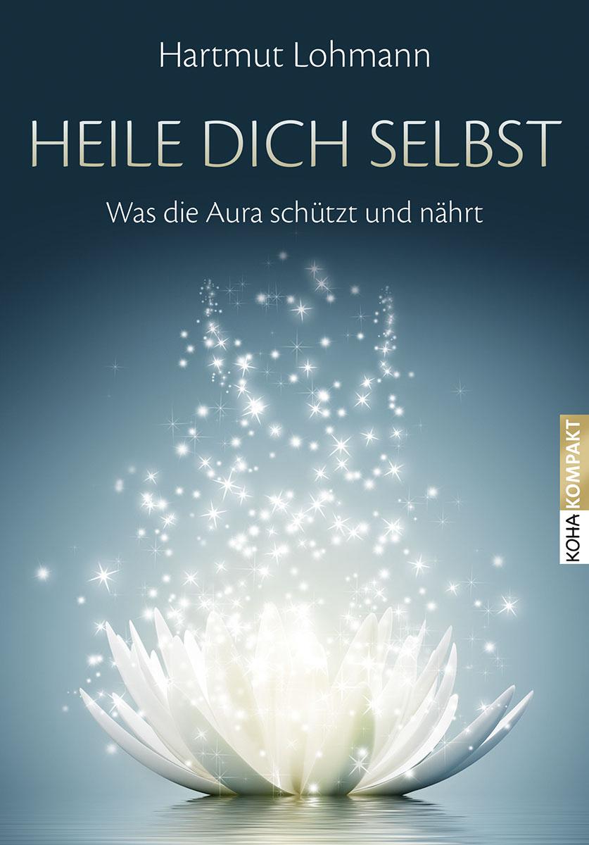 Cover: 9783867282123 | Heile dich selbst | Was die Aura schützt und nährt | Hartmut Lohmann