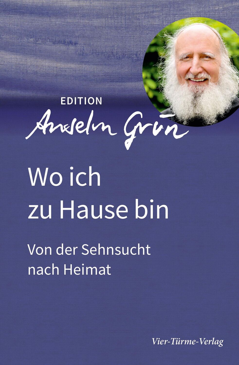 Cover: 9783736590113 | Wo ich zu Hause bin | Von der Sehnsucht nach Heimat | Anselm Grün