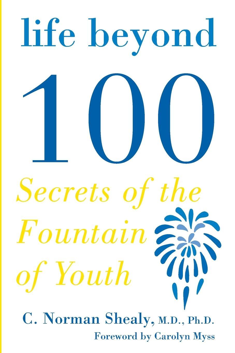 Cover: 9781585425235 | Life Beyond 100 | Secrets of the Fountain of Youth | C. Norman Shealy
