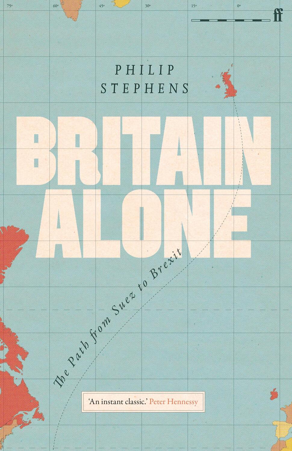 Cover: 9780571341771 | Britain Alone | The Path from Suez to Brexit | Philip Stephens | Buch