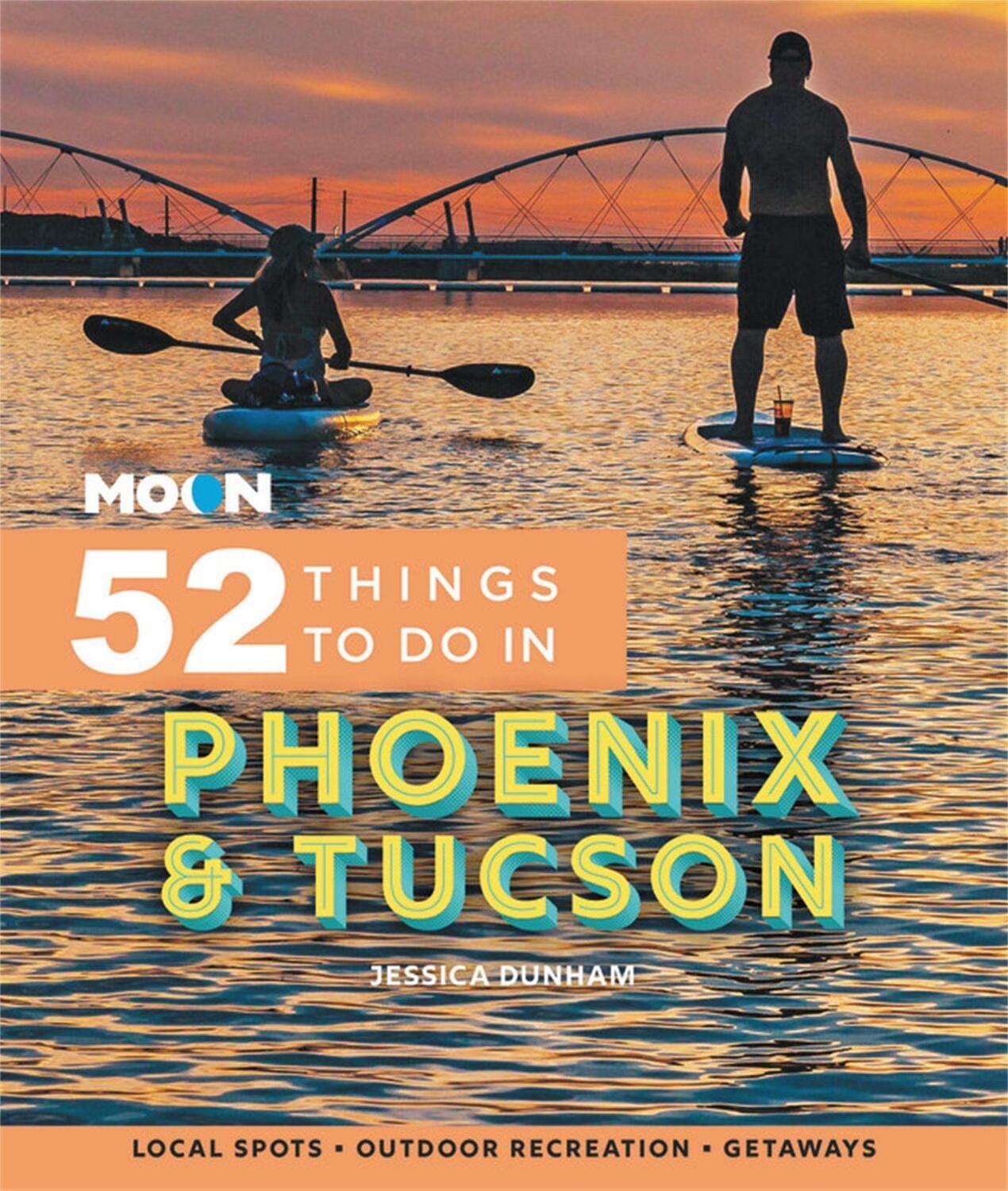 Cover: 9781640496354 | Moon 52 Things to Do in Phoenix & Tucson: Local Spots, Outdoor...