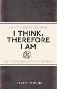 Cover: 9781782430247 | I Think, Therefore I Am | All the Philosophy You Need to Know | Levene