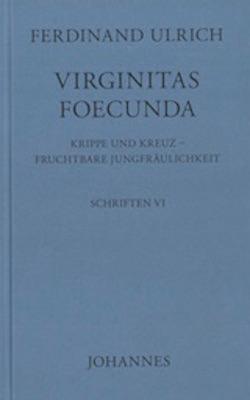 Cover: 9783894114541 | Virginitas Foecunda | Krippe und Kreuz - Fruchtbare Jungfräulichkeit