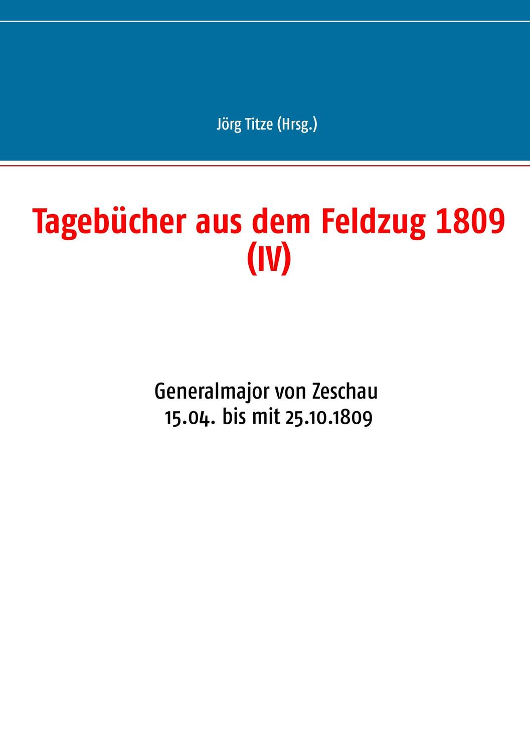 Cover: 9783735750761 | Tagebücher aus dem Feldzug 1809 (IV) | Jörg Titze | Taschenbuch | 2019