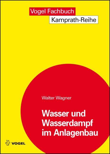 Cover: 9783834331946 | Wasser und Wasserdampf im Anlagenbau | Walter Wagner | Taschenbuch