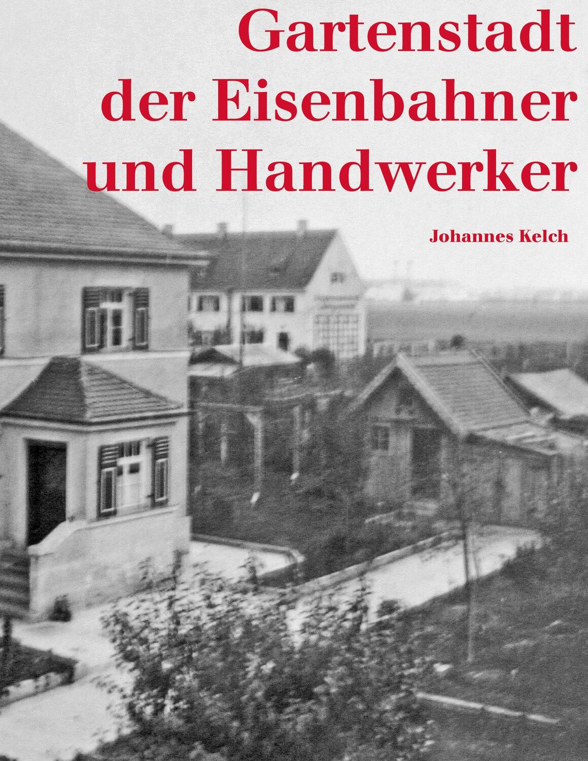 Cover: 9783743113220 | Gartenstadt der Eisenbahner und Handwerker | Johannes Kelch | Buch