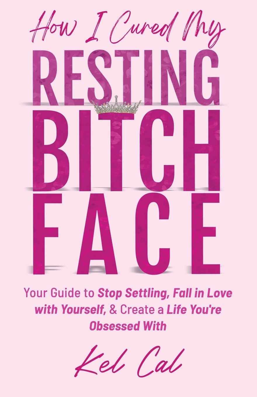 Cover: 9798989587018 | How I Cured My Resting Bitch Face | Kel Cal | Taschenbuch | Paperback