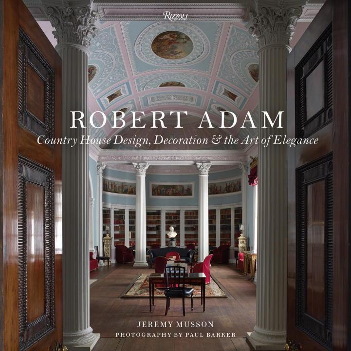 Cover: 9780847848515 | Robert Adam: Country House Design, Decoration &amp; the Art of Elegance