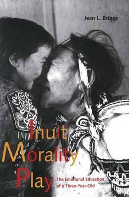 Cover: 9780300080643 | Inuit Morality Play | The Emotional Education of a Three-Year-Old