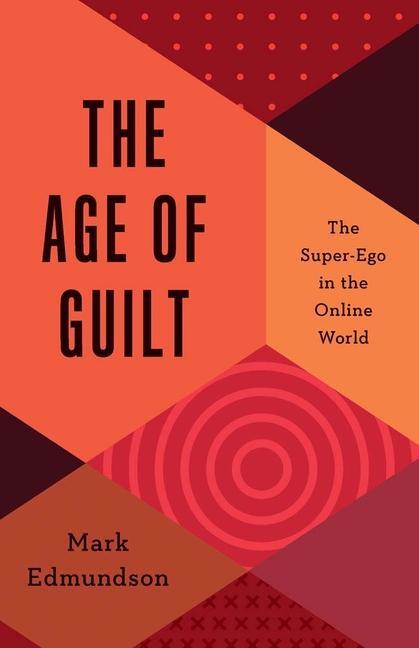 Cover: 9780300265811 | The Age of Guilt | The Super-Ego in the Online World | Mark Edmundson