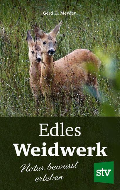 Cover: 9783702020439 | Edles Weidwerk | Natur bewusst erleben | Gerd H. Meyden | Buch | 2022