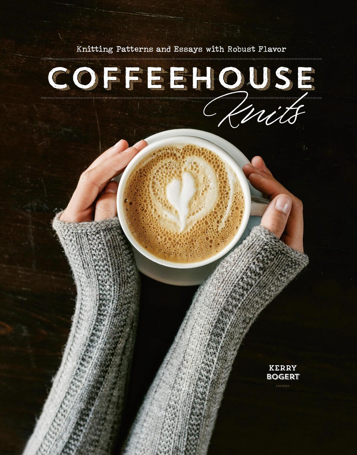 Cover: 9781632506597 | Coffeehouse Knits | Knitting Patterns and Essays with Robust Flavor