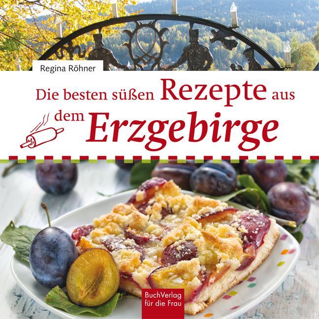 Cover: 9783897985667 | Die besten süßen Rezepte aus dem Erzgebirge | Regina Röhner | Buch