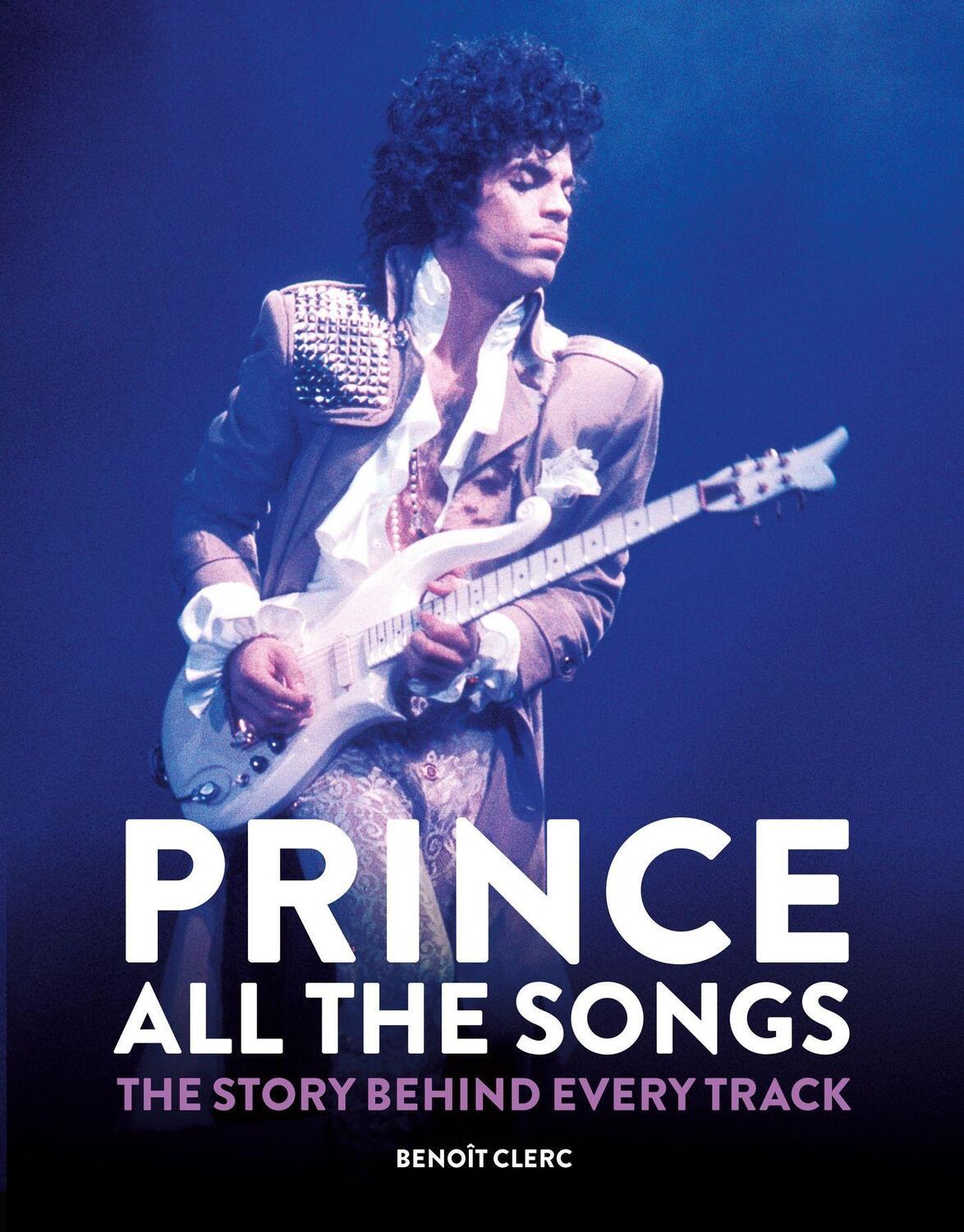 Cover: 9781784728243 | Prince: All the Songs | The Story Behind Every Track | Benoit Clerc