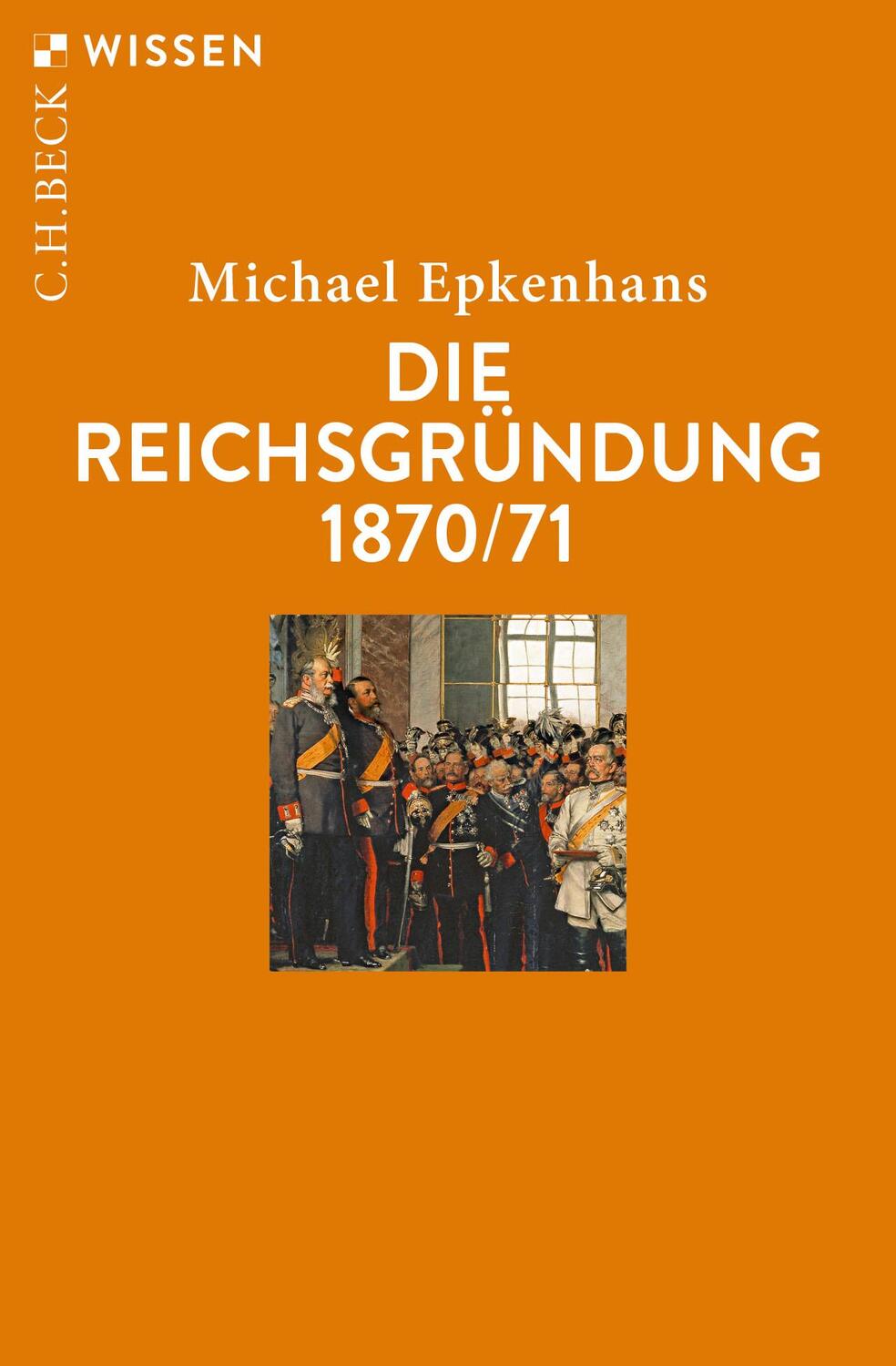 Cover: 9783406750328 | Die Reichsgründung 1870/71 | Michael Epkenhans | Taschenbuch | Deutsch