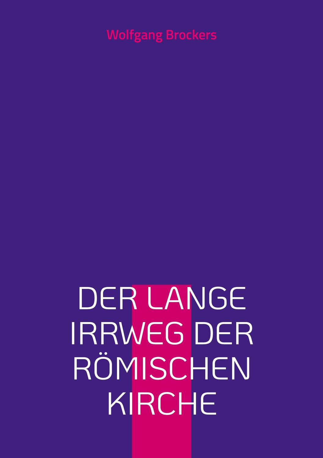 Cover: 9783755774136 | Der lange Irrweg der römischen Kirche | Wolfgang Brockers | Buch