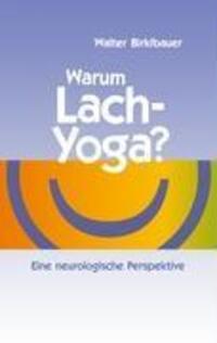 Cover: 9783837079814 | Warum Lach-Yoga? | Eine neurologische Perspektive | Walter Birklbauer