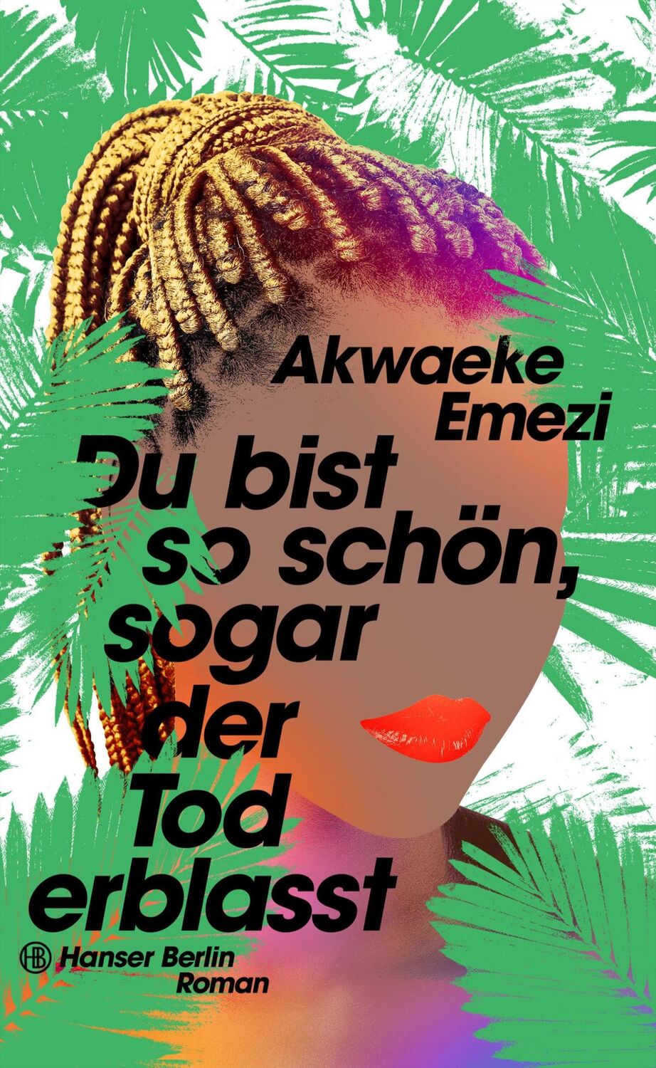 Cover: 9783446275836 | Du bist so schön, sogar der Tod erblasst | Roman | Akwaeke Emezi