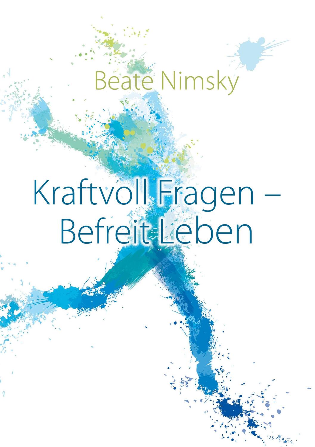 Cover: 9783757845414 | Kraftvoll Fragen - Befreit Leben | Beate Nimsky | Taschenbuch | 100 S.