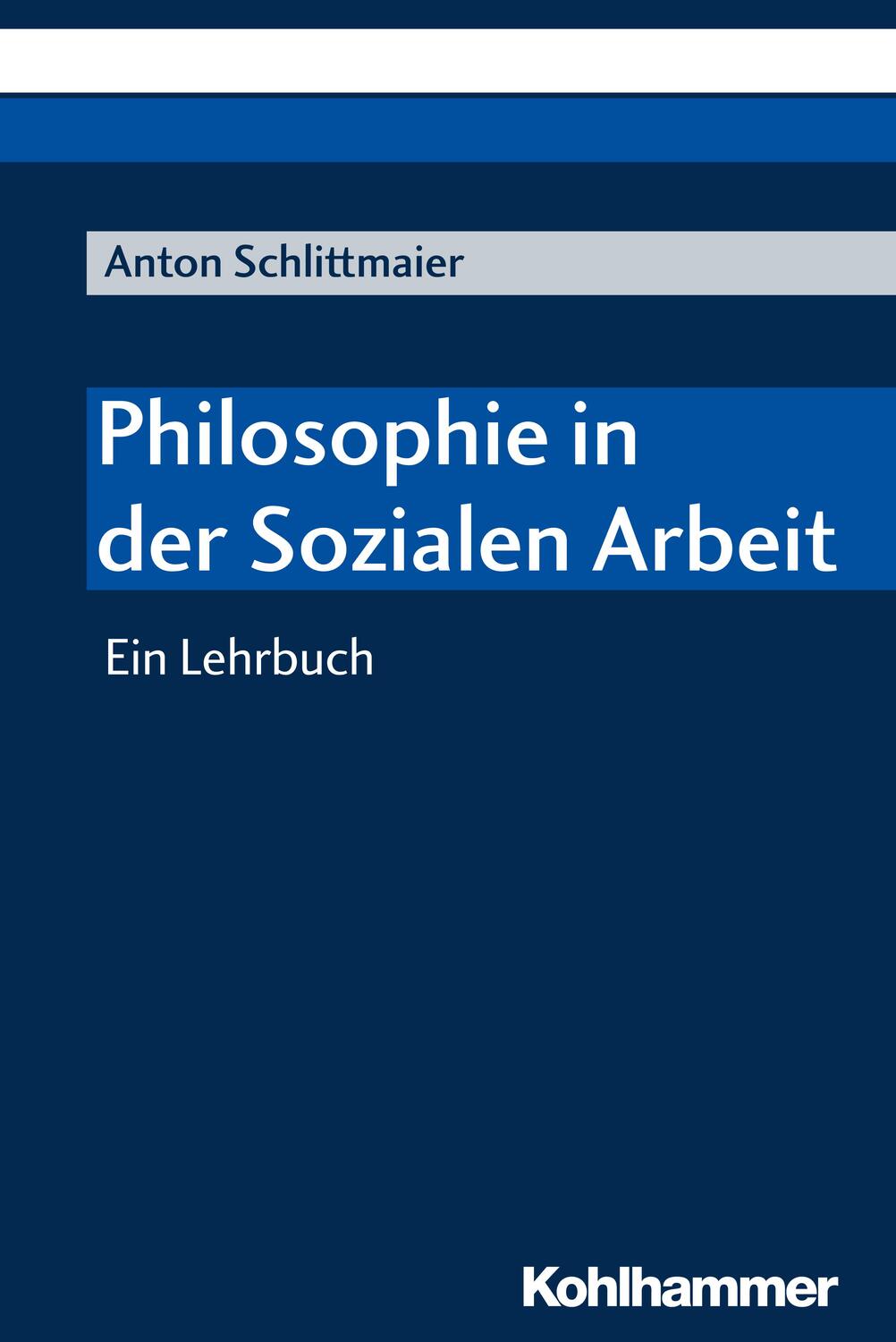 Cover: 9783170325654 | Philosophie in der Sozialen Arbeit | Ein Lehrbuch | Anton Schlittmaier
