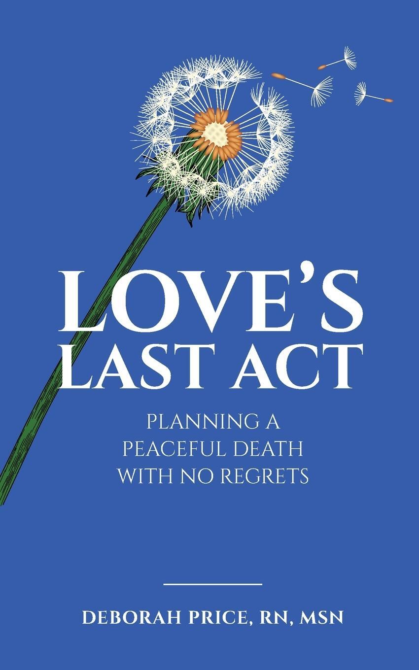 Cover: 9780578707303 | Love's Last Act | Planning a Peaceful Death With No Regrets | Price