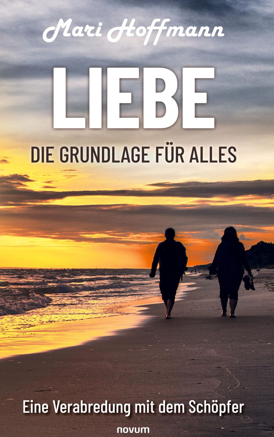 Cover: 9783991303084 | Liebe ¿ die Grundlage für alles | Eine Verabredung mit dem Schöpfer