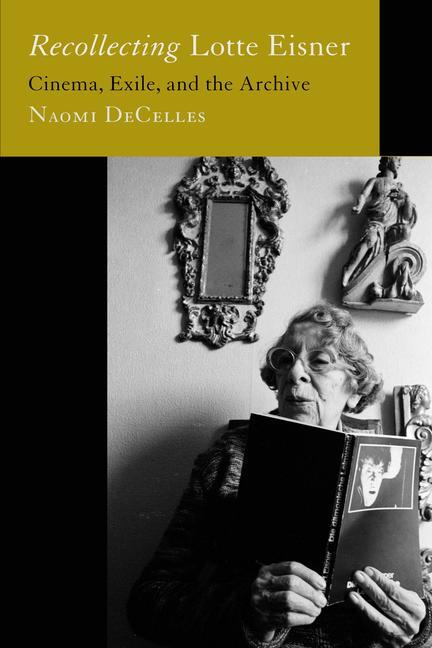 Cover: 9780520388130 | Recollecting Lotte Eisner | Cinema, Exile, and the Archive | Decelles