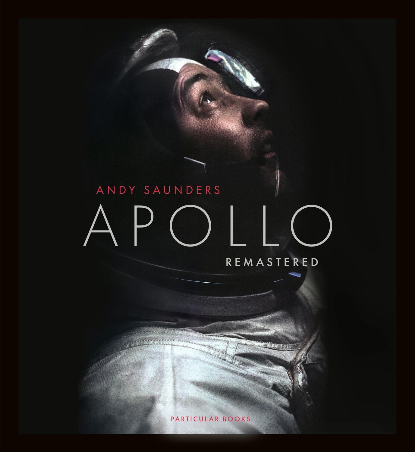 Cover: 9780241508695 | Apollo Remastered | Andy Saunders | Buch | 456 S. | Englisch | 2022