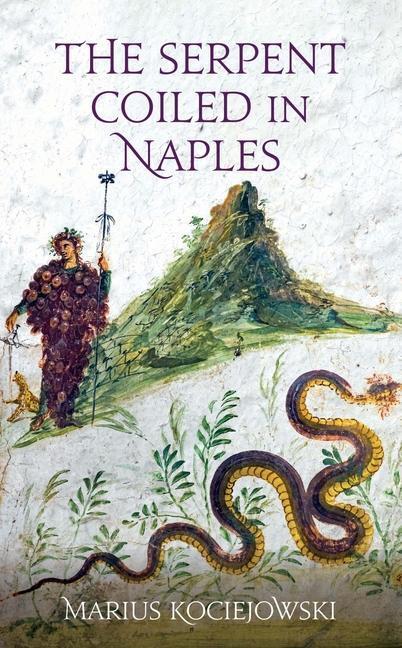 Cover: 9781909961814 | The Serpent Coiled in Naples | Marius Kociejowski | Buch | Gebunden