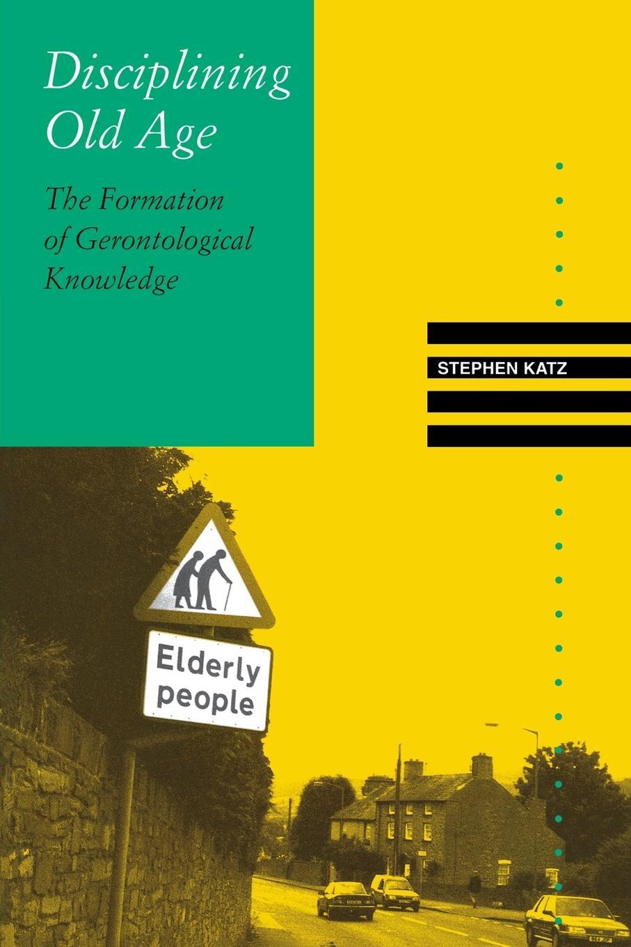 Cover: 9780813916620 | Disciplining Old Age | The Formation of Gerontological Knowledge
