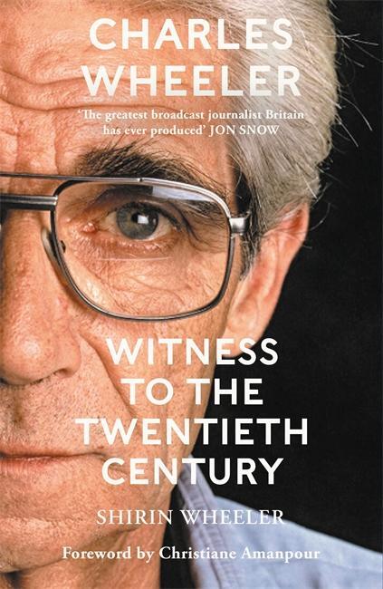 Cover: 9781786581754 | Charles Wheeler - Witness to the Twentieth Century | Shirin Wheeler