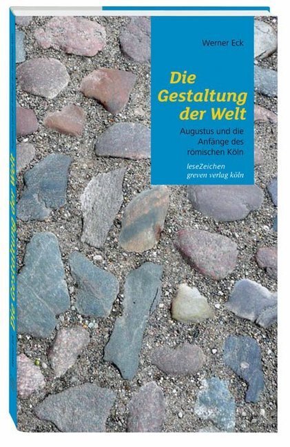 Cover: 9783774306301 | Die Gestaltung der Welt | Augustus und die Anfänge des römischen Köln