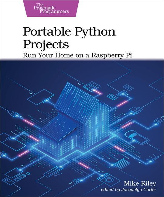 Cover: 9781680508598 | Portable Python Projects: Run Your Home on a Raspberry Pi | Mike Riley