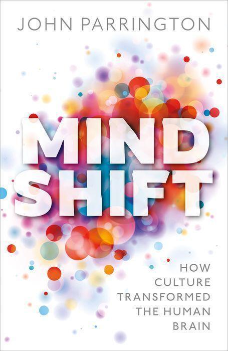 Cover: 9780198801634 | Mind Shift | How Culture Transformed the Human Brain | John Parrington
